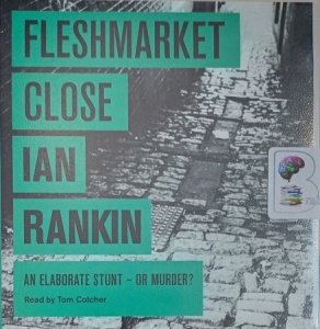 Fleshmarket Close written by Ian Rankin performed by Tom Cotcher on Audio CD (Unabridged)
